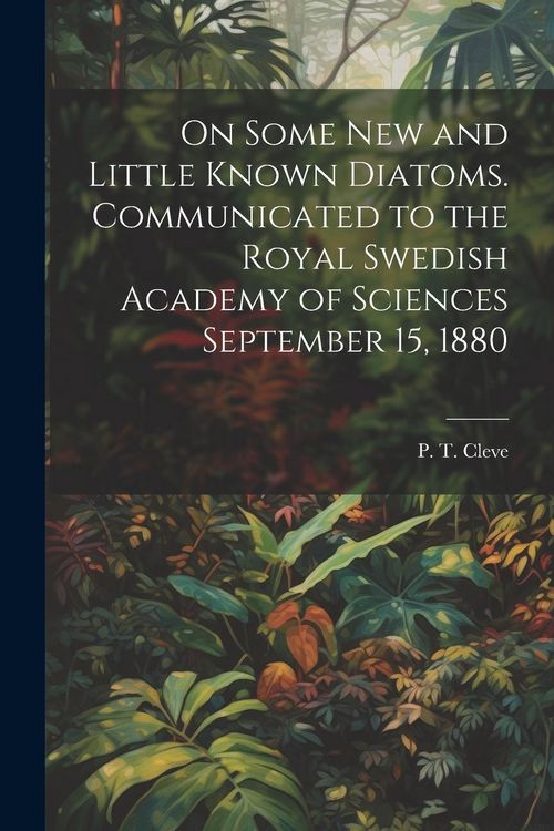 Produktbild: On Some new and Little Known Diatoms. Communicated to the Royal Swedish Academy of Sciences September 15, 1880