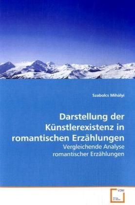 Produktbild: Mih&aacute;lyi, S: Darstellung der K&uuml;nstlerexistenz in romantischen
