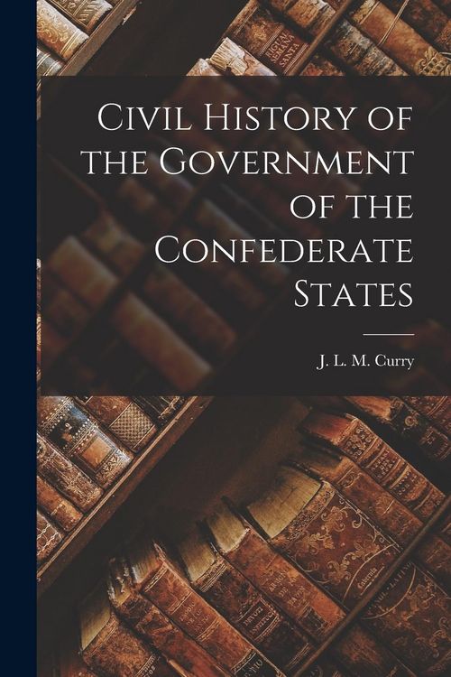Produktbild: Civil History of the Government of the Confederate States