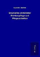 Produktbild: Geschichte christlicher Krankenpflege und Pflegerschaften