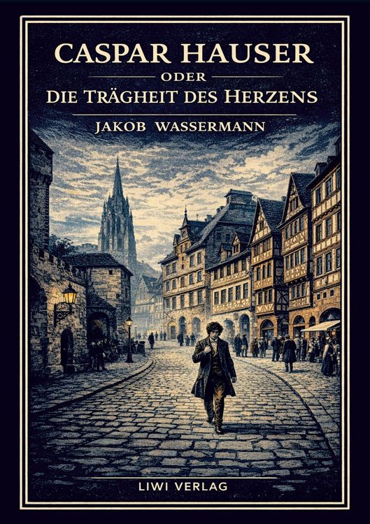 Produktbild: Jakob Wassermann: Caspar Hauser oder Die Tr&auml;gheit des Herzens. Neuausgabe