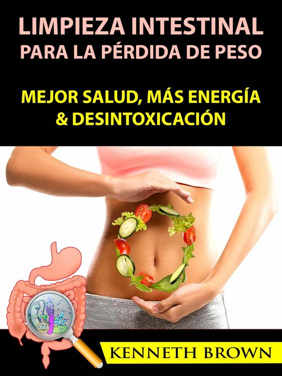 Produktbild: Limpieza Intestinal Para La Perdida De Peso: Mejor Salud, Mas Energia & Desintoxicacion