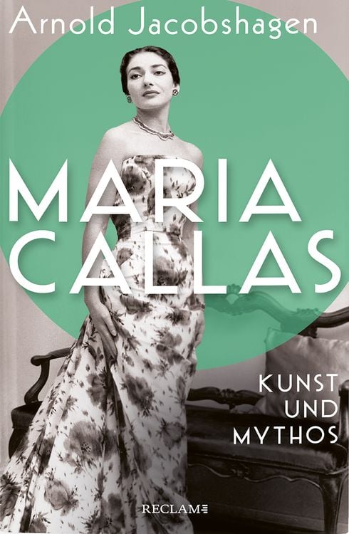 Produktbild: Maria Callas. Kunst und Mythos | Die Biographie der bedeutendsten Opernsängerin des 20. Jahrhunderts