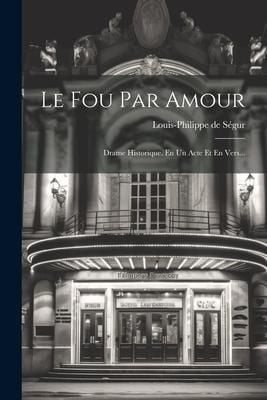 Produktbild: Le Fou Par Amour: Drame Historique, En Un Acte Et En Vers...