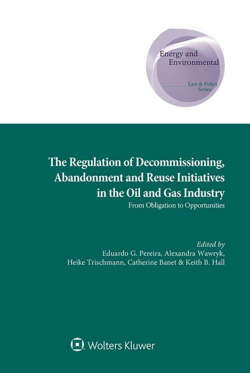 Produktbild: Regulation of Decommissioning, Abandonment and Reuse Initiatives in the Oil and Gas Industry