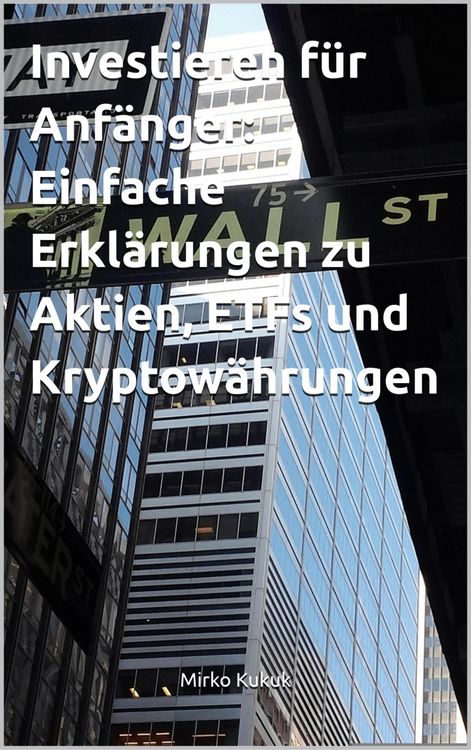 Produktbild: Investieren f&uuml;r Anf&auml;nger: Einfache Erkl&auml;rungen zu Aktien, ETFs und Kryptow&auml;hrungen