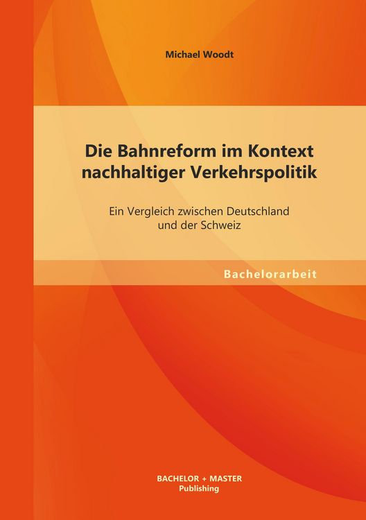 Produktbild: Die Bahnreform im Kontext nachhaltiger Verkehrspolitik: Ein Vergleich zwischen Deutschland und der Schweiz