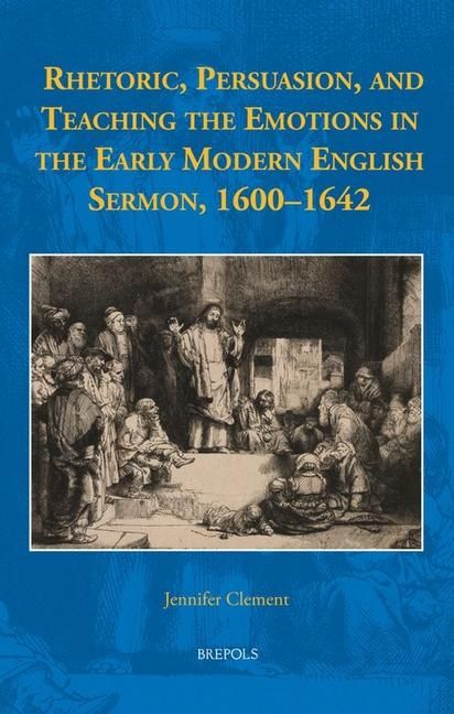 Produktbild: Rhetoric, Persuasion, and Teaching the Emotions in the Early Modern English Sermon, 1600-1642