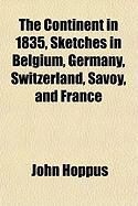 Produktbild: The Continent in 1835, Sketches in Belgium, Germany, Switzerland, Savoy, and France