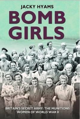Produktbild: Bomb Girls - Britain's Secret Army: The Munitions Women of World War II