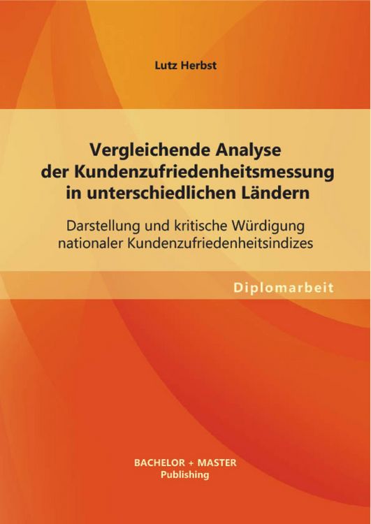 Produktbild: Vergleichende Analyse der Kundenzufriedenheitsmessung in unterschiedlichen L&auml;ndern: Darstellung und kritische W&uuml;rdigung nationaler Kundenzufriedenheit