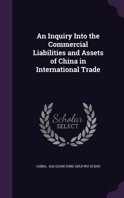 Produktbild: An Inquiry Into the Commercial Liabilities and Assets of China in International Trade