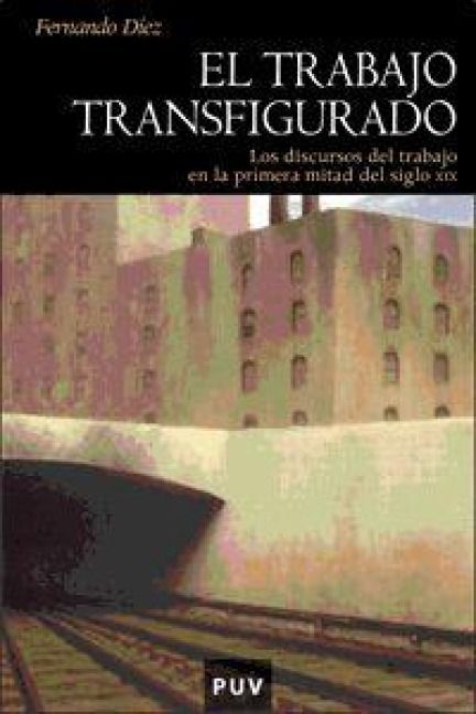 Produktbild: El trabajo transfigurado : los discursos del trabajo en la primera mitad del s. XIX