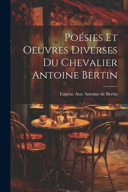 Produktbild: Po&eacute;sies et Oeuvres Diverses du Chevalier Antoine Bertin