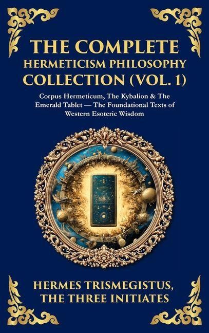Produktbild: The Complete Hermeticism Philosophy Collection (Vol. 1)