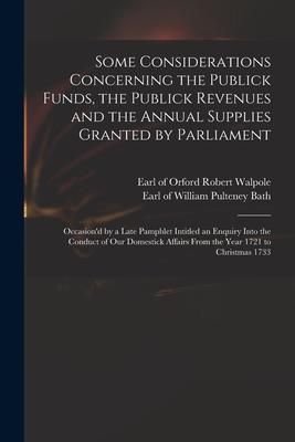 Produktbild: Some Considerations Concerning the Publick Funds, the Publick Revenues and the Annual Supplies Granted by Parliament: Occasion'd by a Late Pamphlet In