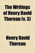 Produktbild: The Writings of Henry David Thoreau (Volume 3); With Bibliographical Introductions and Full Indexes. in Ten Volumes