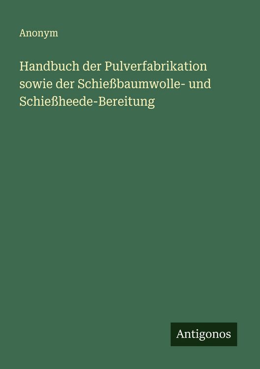 Produktbild: Handbuch der Pulverfabrikation sowie der Schie&szlig;baumwolle- und Schie&szlig;heede-Bereitung