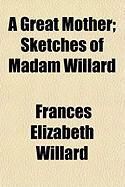 Produktbild: A Great Mother; Sketches of Madam Willard