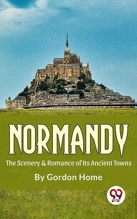 Produktbild: Normandy The Scenery & Romance Of its Ancient Towns