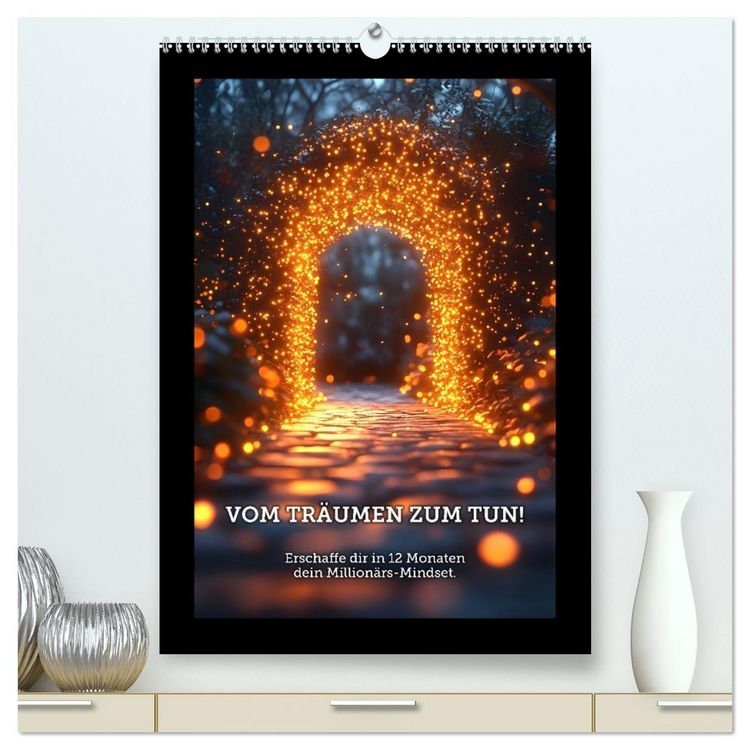 Produktbild: Vom Tr&auml;umen zum Tun! - Erschaffe dir in 12 Monaten dein Million&auml;rs-Mindset. (hochwertiger Premium Wandkalender 2026 DIN A2 hoch), Kunstdruck in Hochglanz