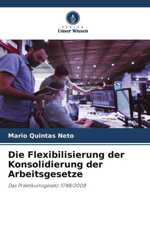 Produktbild: Die Flexibilisierung der Konsolidierung der Arbeitsgesetze