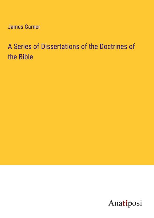 Produktbild: A Series of Dissertations of the Doctrines of the Bible