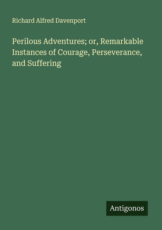Produktbild: Perilous Adventures; or, Remarkable Instances of Courage, Perseverance, and Suffering