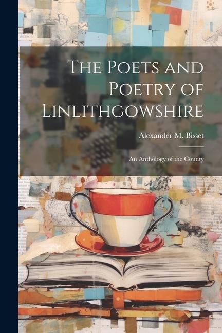 Produktbild: The Poets and Poetry of Linlithgowshire: An Anthology of the County
