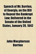 Produktbild: Speech of Mr. Berrien, of Georgia, on the Bill to Repeal the Bankrupt Law; Delivered in the Senate of the United States, January 26, 1842