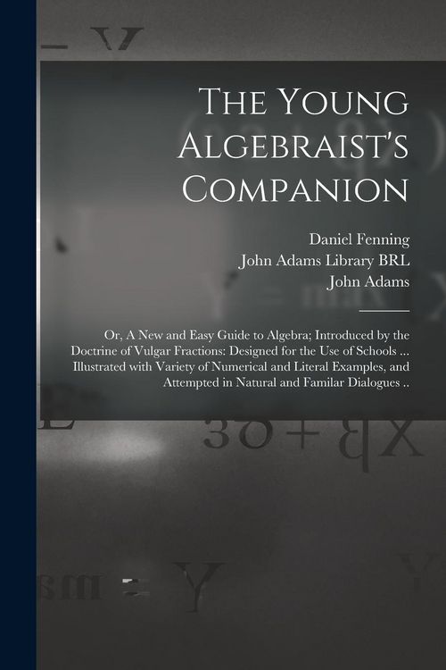 Produktbild: The Young Algebraist's Companion: or, A New and Easy Guide to Algebra; Introduced by the Doctrine of Vulgar Fractions: Designed for the Use of Schools