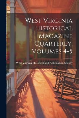 Produktbild: West Virginia Historical Magazine Quarterly, Volumes 4-5