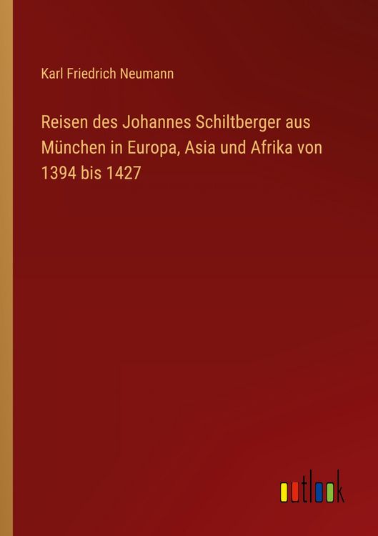 Produktbild: Reisen des Johannes Schiltberger aus M&uuml;nchen in Europa, Asia und Afrika von 1394 bis 1427