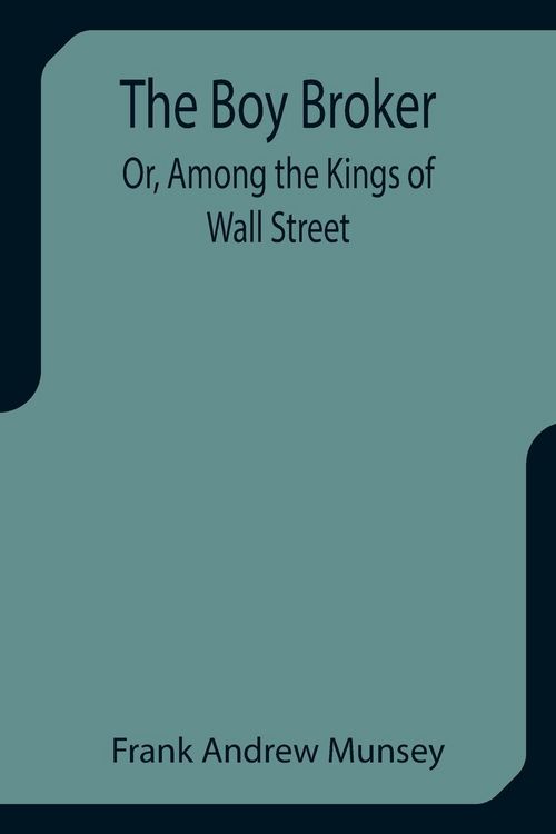 Produktbild: The Boy Broker; Or, Among the Kings of Wall Street