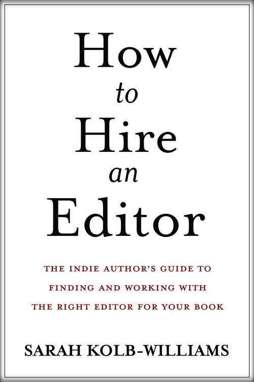 Produktbild: How to Hire an Editor: The Indie Author's Guide to Finding and Working with the Right Editor for Your Book