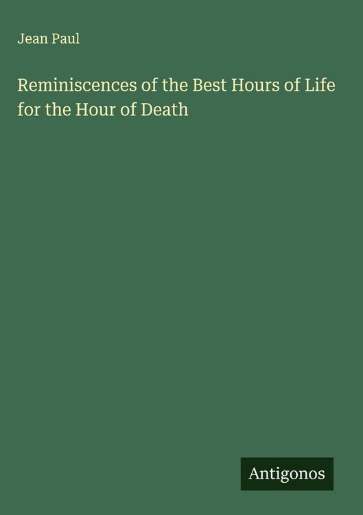 Produktbild: Reminiscences of the Best Hours of Life for the Hour of Death