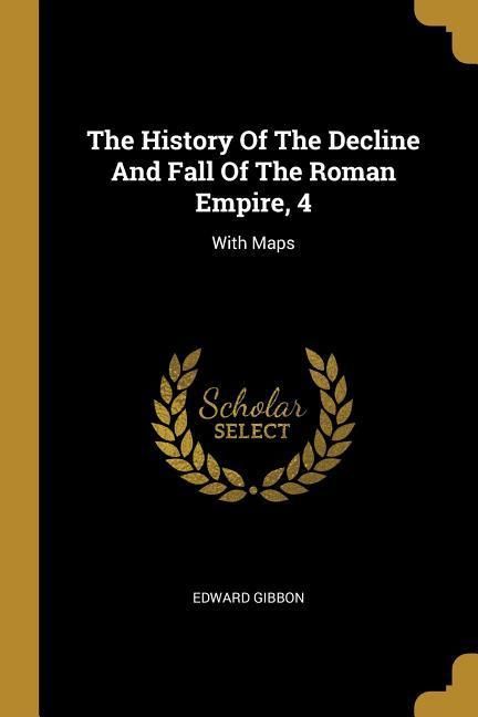 Produktbild: The History Of The Decline And Fall Of The Roman Empire, 4: With Maps