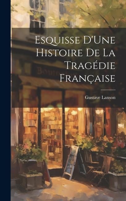 Produktbild: Esquisse D'Une Histoire De La Trag&eacute;die Fran&ccedil;aise