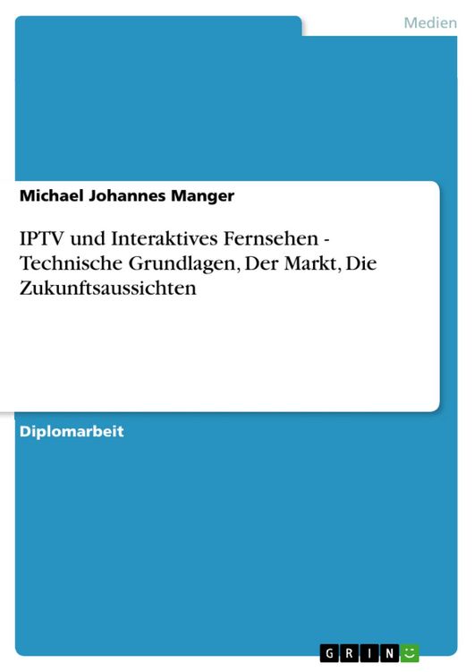 Produktbild: IPTV und Interaktives Fernsehen - Technische Grundlagen, Der Markt, Die Zukunftsaussichten