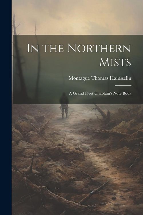 Produktbild: In the Northern Mists; a Grand Fleet Chaplain's Note Book