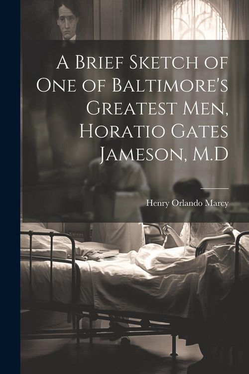 Produktbild: A Brief Sketch of One of Baltimore's Greatest Men, Horatio Gates Jameson, M.D