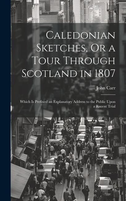 Produktbild: Caledonian Sketches, Or a Tour Through Scotland in 1807