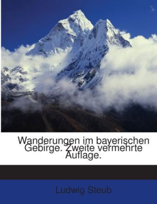 Produktbild: Steub, L: Wanderungen im bayerischen Gebirge. Zweite vermehr