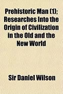 Produktbild: Prehistoric Man (1); Researches Into the Origin of Civilization in the Old and the New World