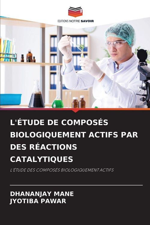 Produktbild: L'&eacute;tude De Compos&eacute;s Biologiquement Actifs Par des R&eacute;actions Catalytiques
