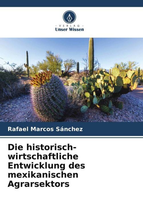 Produktbild: Die historisch-wirtschaftliche Entwicklung des mexikanischen Agrarsektors