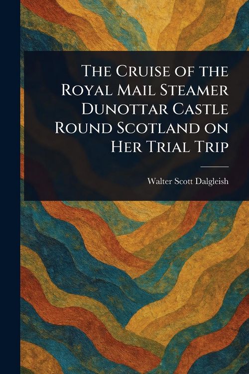 Produktbild: The Cruise of the Royal Mail Steamer Dunottar Castle Round Scotland on Her Trial Trip