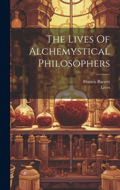 Produktbild: The Lives Of Alchemystical Philosophers