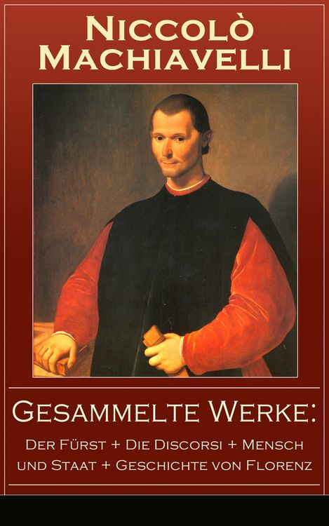 Produktbild: Gesammelte Werke: Der F&uuml;rst + Die Discorsi + Mensch und Staat + Geschichte von Florenz