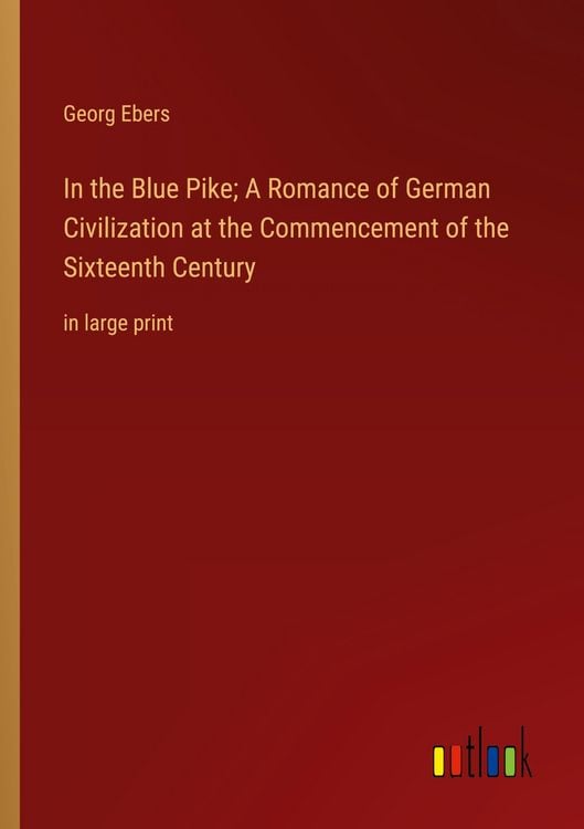 Produktbild: In the Blue Pike; A Romance of German Civilization at the Commencement of the Sixteenth Century